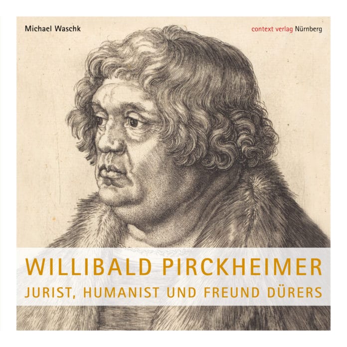 Jurist, Humanist und Freund Dürers: Willibald Pirckheimer zum 550. Geburtstag - Buchbesprechung, © contex Verlag, Buchtitel Jurist, Humanist und Freund Dürers: Willibald Pirckheimer zum 550. Geburtstag - Buchbesprechung, © contex Verlag, Buchtitel