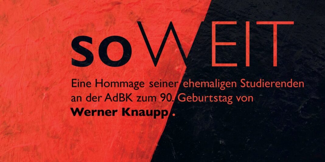 soWEIT - eine Hommage seiner ehemaligen Studierenden an der Akademie der Bildenden Künste Nürnberg zum 90.Geburtstag von Werner Knaupp