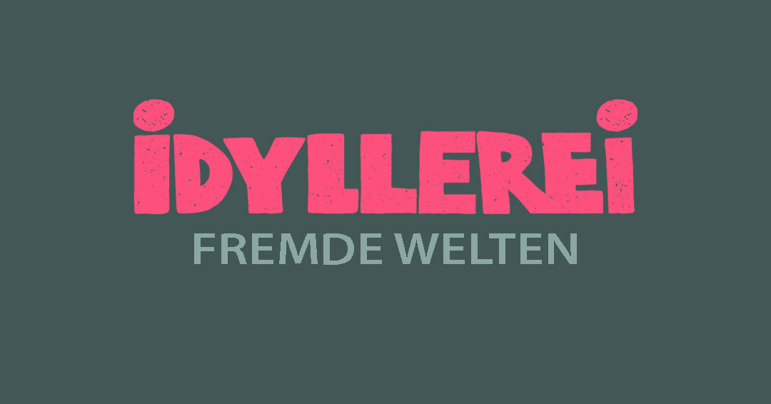 Grafik mit rosafarbenem IDYLLEREI-Schriftzug und dem Zusatz FREMDE WELTEN auf dunkelgrünem Grund
