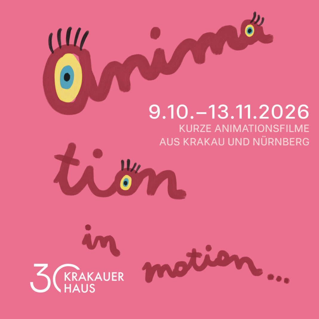 Bewegte Bilder, unruhige Zeiten: IN MOTION im Krakauer Haus Ausstellungsmotiv auf rosa Grund: rot gemalte Schriftzüge „Animation in motion“ mit stilisierten Augen und Wimpern in den Buchstaben, dazu der Zeitraum 9.10. bis 13.11.2026, kurze Animationsfilme aus Krakau und Nürnberg und das Logo 30 Jahre Krakauer Haus